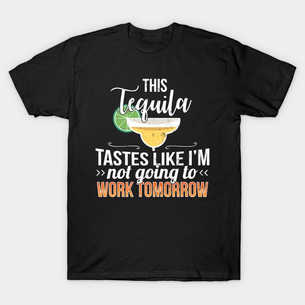 This Tequila Taste Like I'm Not Going to Work Tomorrow - Gift Tequila Alcohol, Beer, Whiskey, Vodka, Drunk,Drinker, T-Shirt by giftideas